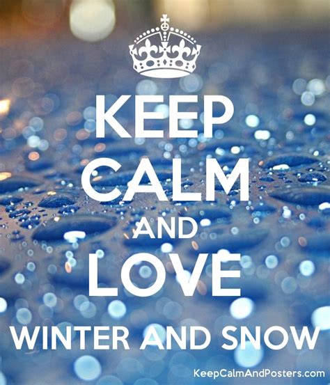 Keep Calm And Love Winter And Snow Keep Calm And Posters Generator