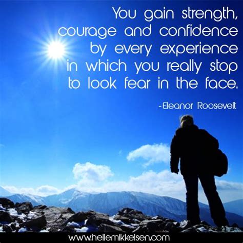 You Gain Strength Courage And Confidence By Every Experience In Which