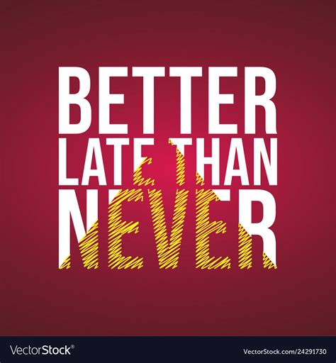 Better Late Than Never Successful Quote Royalty Free Vector