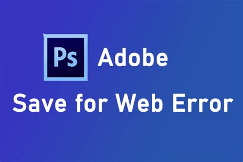 Are You Stuck In The Adobe Save For Web Error How To Fix It
