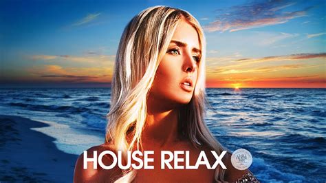 House Relax 2020 New And Best Deep House Music Chill Out Mix 67
