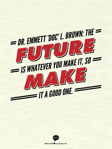 Dr Emmett Doc L Brown The Future Is Whatever You Make It So Make