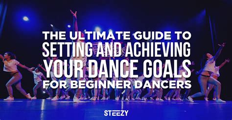 How To Set And Achieve Your Beginner Dance Goals Steezy Blog