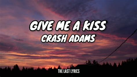 Crash Adams Give Me A Kiss Lyrics YouTube