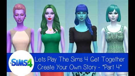 Part 4 Lets Play The Sims 4 Get Together Create Your Own Story