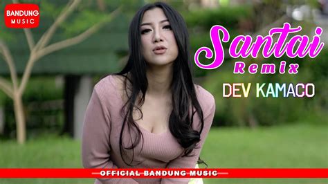 Dev Kamaco Santai Remix Official Bandung Music Youtube