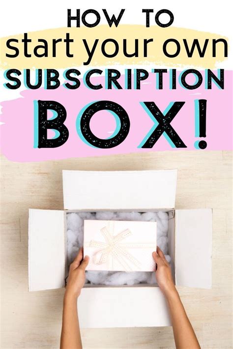 Someone Opening A Box With The Text How To Start Your Own Subscription Box