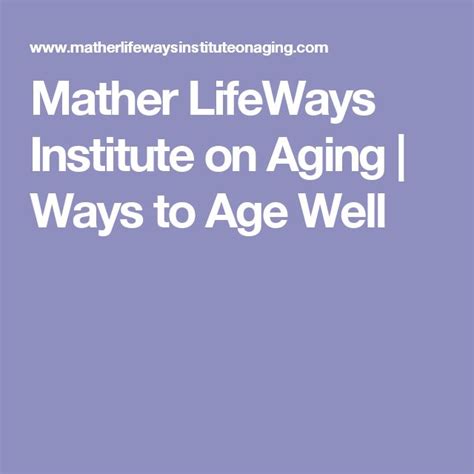 Mather Lifeways Institute On Aging Ways To Age Well Aging Well