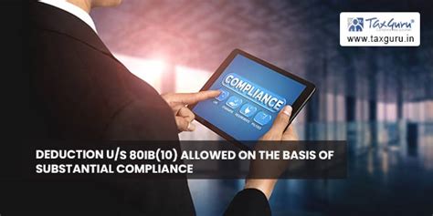Deduction Us 80ib10 Allowed On The Basis Of Substantial Compliance