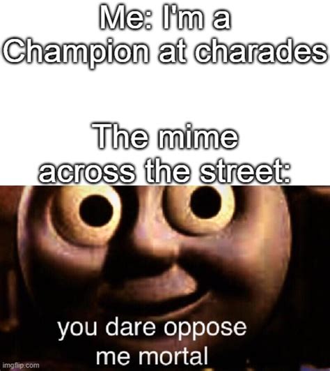 Mimes Are The True Charades Champs Imgflip