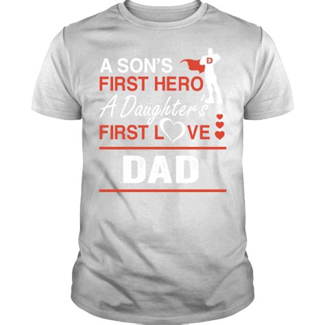A Sons First Hero A Daughters First Love Dad Shirt Buy Personalised