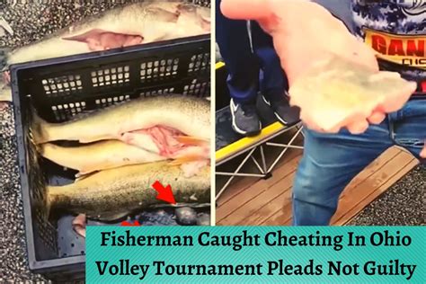 Fisherman Caught Cheating In Ohio Volley Tournament Pleads Not Guilty