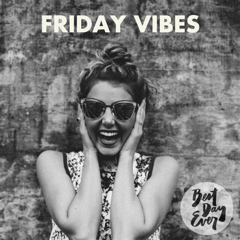 Friday Vibes 010617 Best Day Ever