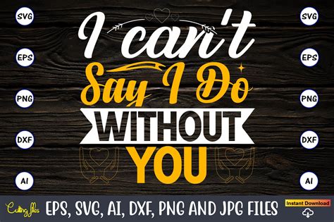 I Cant Say I Do Without You Svg Design Graphic By Craftartdigital21