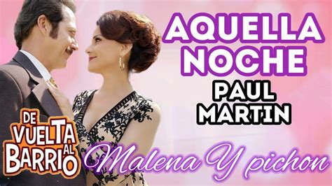 Aquella Noche Paul Martin Letra Canción De Malena Y Pichon De Vuelta Al Barrio Youtube