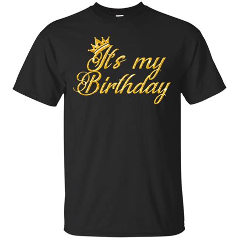 It S My Birthday Happy Birthday T Shirt Shirts Its My Birthday Printed Shirts