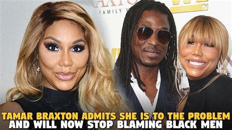 Tamar Braxton Admits She Is To The Problem And Will Now Stop Blaming