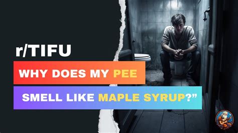 R Tifu Why Does My Pee Smell Like Maple Syrup Youtube