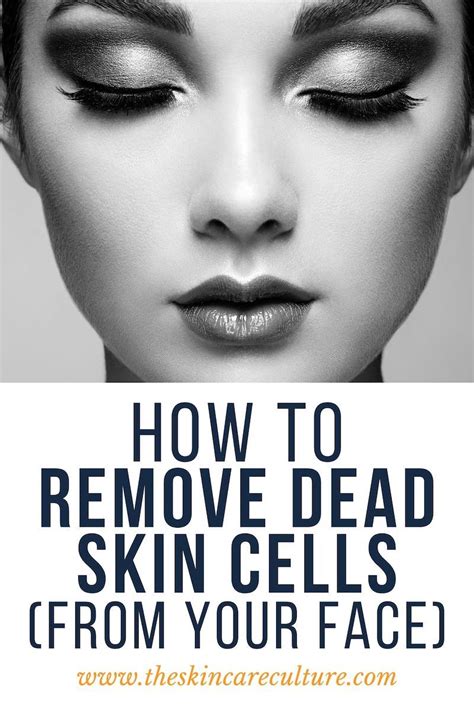 How To Remove Dead Skin Cells From Your Face Remove Dead Skin
