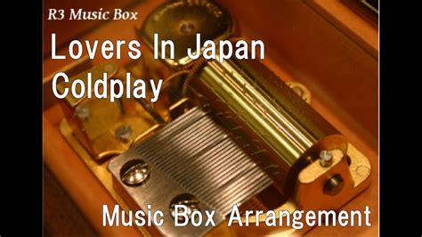 Lovers In Japancoldplay Music Box Youtube