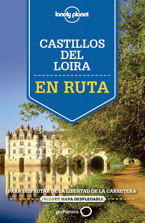 En Ruta Por Los Castillos Del Loira Lonely Planet