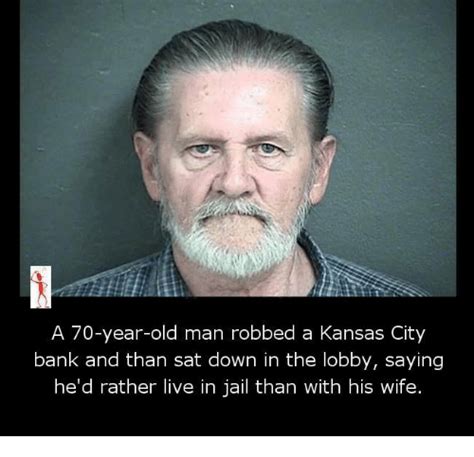 A 70 Year Old Man Robbed A Kansas City Bank And Than Sat Down In The Lobby Saying He D Rather
