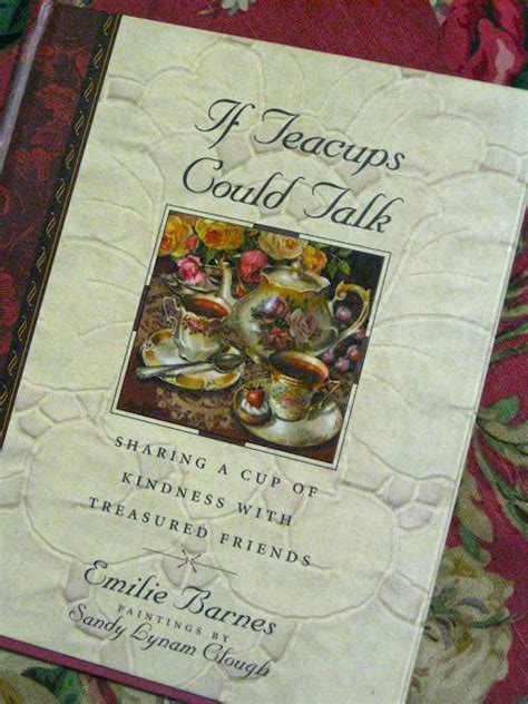 If Teacups Could Talk Lovely Book Pretty Tea Cups Tea And