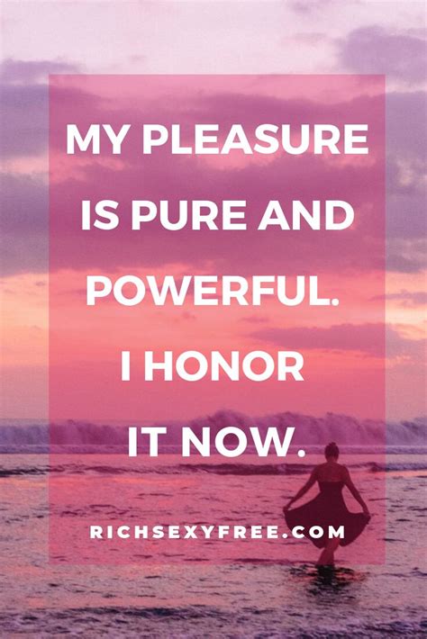 My Pleasure Is Pure And Powerful I Honor It Now Empowering