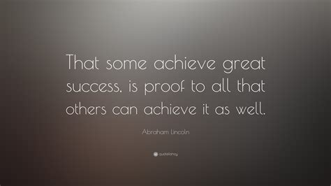 Abraham Lincoln Quote That Some Achieve Great Success Is Proof To
