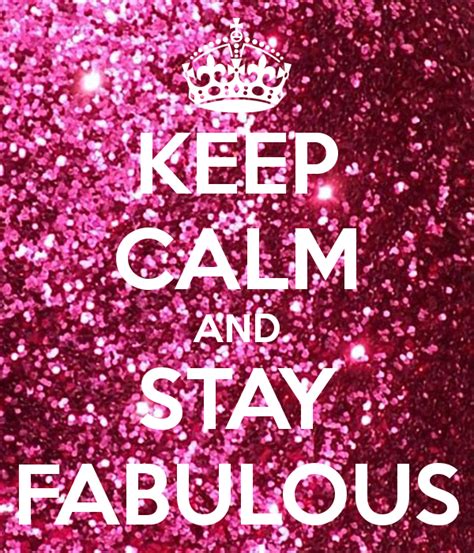 Keep Calm And Stay Fabulous Quotes I Love Pinterest Keep Calm