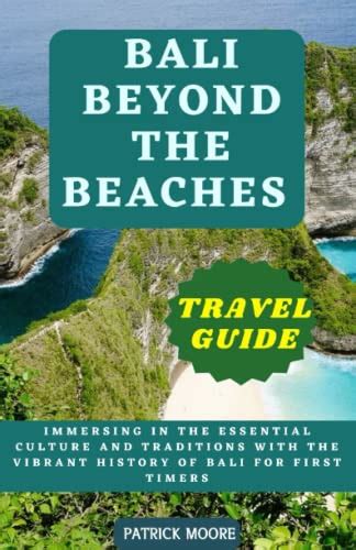 Bali Beyond The Beaches Travel Guide Immersing In The Essential