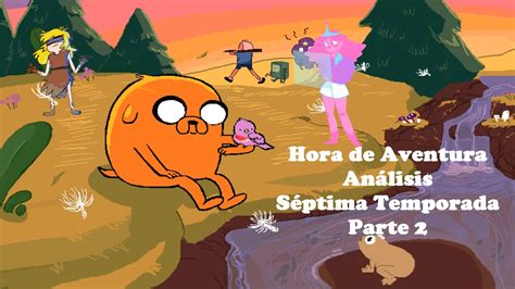 Hora De Aventura Análisis Séptima Temporada Parte 2 Philelmago Adventuretime Youtube