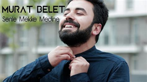 Murat Belet Senle Mekke Medine Youtube Music