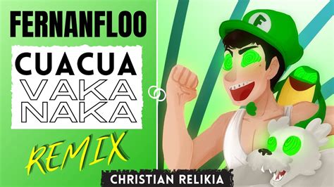 Fernanfloo Cuacuavakanaka Hard Remix Por Christian Relikia Youtube