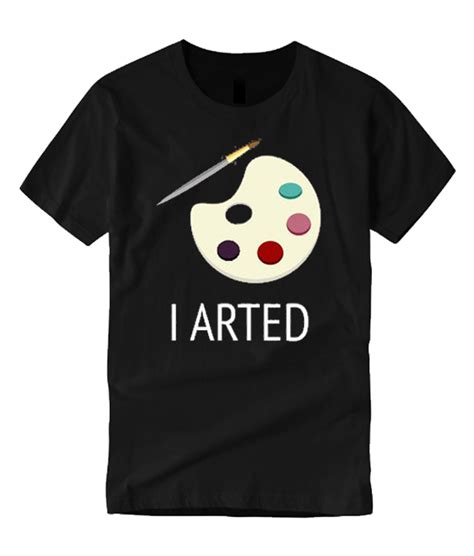 I Arted Funny Painting Smooth T Shirt