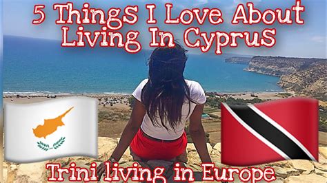 5 Things I Love About Cyprus Trinidadian Living Abroad Youtube