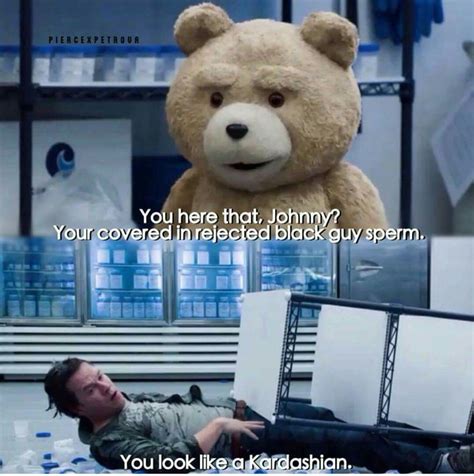 Pin By Deejay Hendrickson On Quotes Ted Bear Funny Ted Quotes Funny Movie Scenes