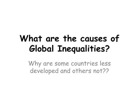What Are The Causes Of Global Inequalities Ppt