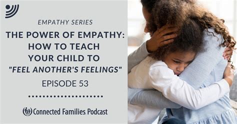 The Power Of Empathy How To Teach Your Child To Feel Anothers