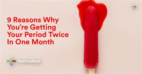 9 Reasons Why Youre Getting Your Period Twice In One Month