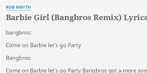 Barbie Girl Bangbros Remix Lyrics By Rob Mayth Bangbros Come On Barbie
