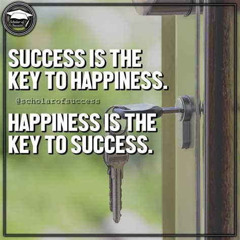 Success Is The Key To Happiness Happiness Is The Key To Success
