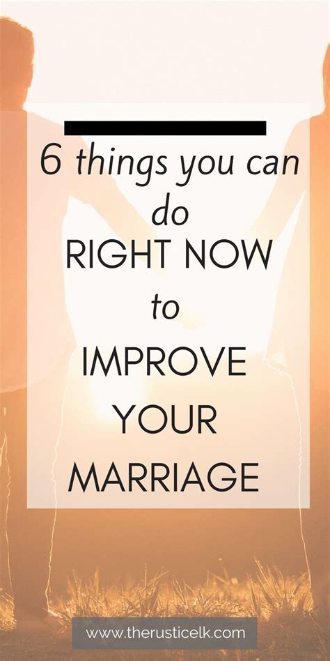 6 Things You Can Do Right Now To Improve Your Marriage Marriage