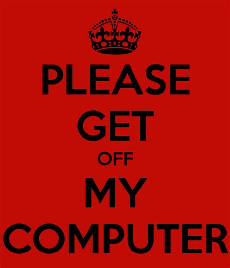 please get off my computer keep calm and carry on image generator