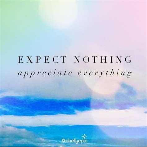 Expect Nothing Appreciate Everything Chellyepic Inspirational