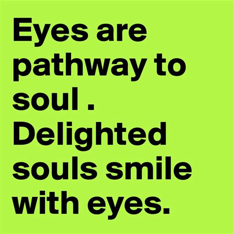 Eyes Are Pathway To Soul Delighted Souls Smile With Eyes Post By