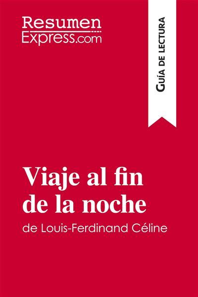 Viaje Al Fin De La Noche De Louis Ferdinand Céline Guía De Lectura