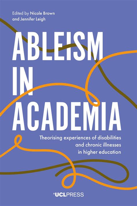 Ableism in Academia: Theorising Experiences of Disabilities and Chronic Illnesses in Higher ...