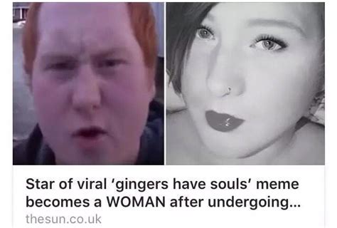 star of viral gingers have souls meme becomes a woman after undergoing