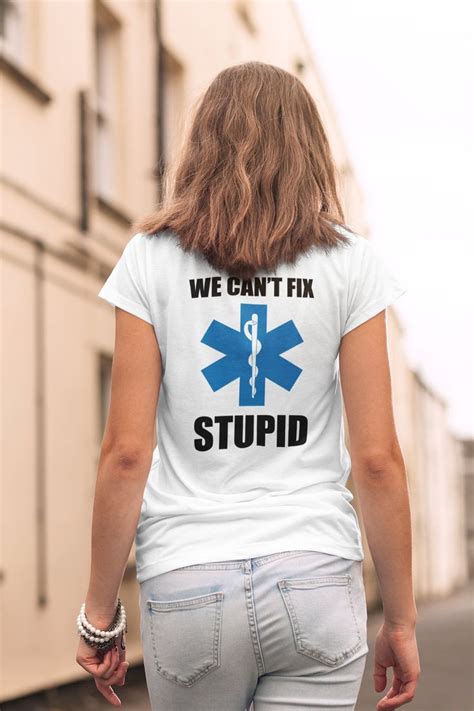 We Cant Fix Stupid T Shirt Nurses Doctor Ems Medical Etsy Stupid T Shirts Shirts Colorful